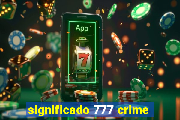 significado 777 crime